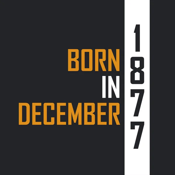 Родился Декабре 1877 Года Возрасте Совершенства День Рождения Дизайн 1877 — стоковый вектор