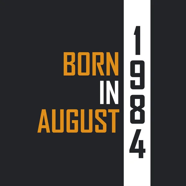 Γεννημένος Τον Αύγουστο Του 1984 Ηλικία Τελειότητας Σχεδιασμός Αποσπασμάτων Γενεθλίων — Διανυσματικό Αρχείο