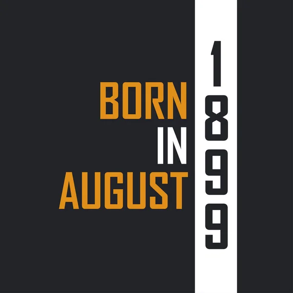 Ağustos 1899 Doğdu Mükemmelliğe Yaşlandı 1899 Için Doğum Günü Alıntıları — Stok Vektör