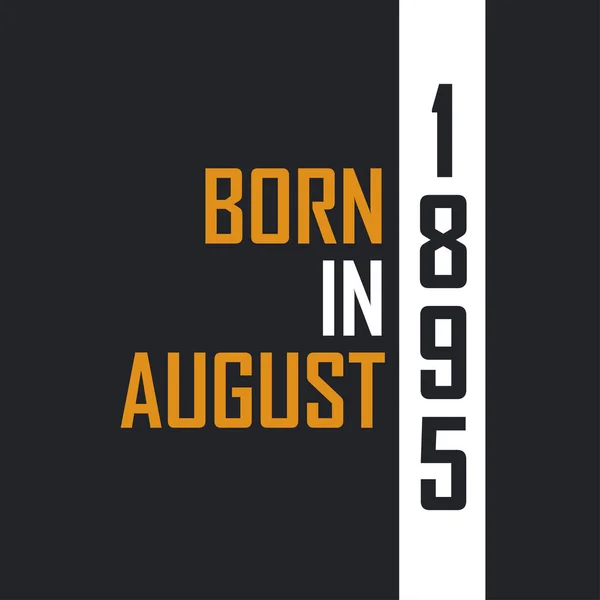 Γεννημένος Τον Αύγουστο Του 1895 Την Ηλικία Της Τελειότητας Σχεδιασμός — Διανυσματικό Αρχείο