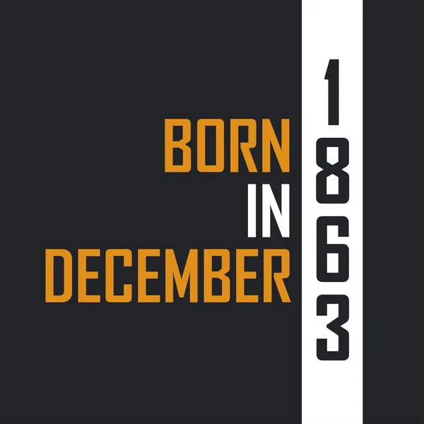Γεννημένος Τον Δεκέμβριο Του 1863 Ηλικία Τελειότητας Σχεδιασμός Αποσπασμάτων Γενεθλίων — Διανυσματικό Αρχείο