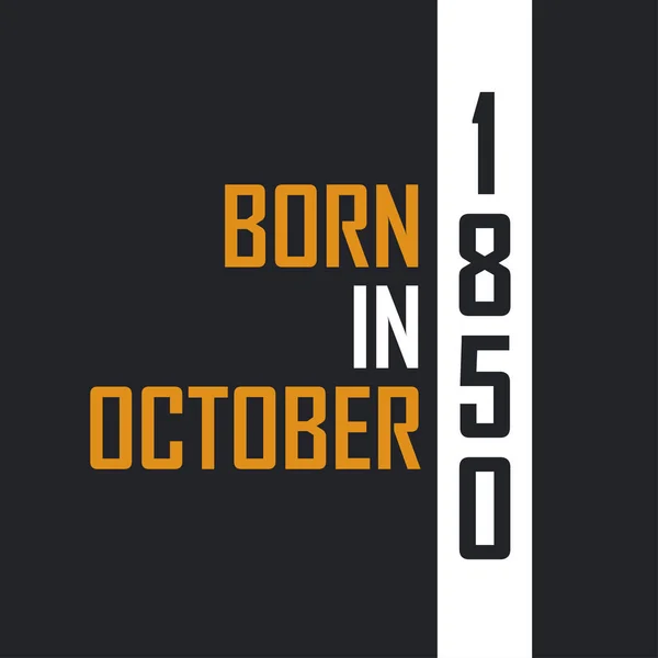 Född Oktober 1850 Åldras Till Perfektion Födelsedag Citat Design För — Stock vektor