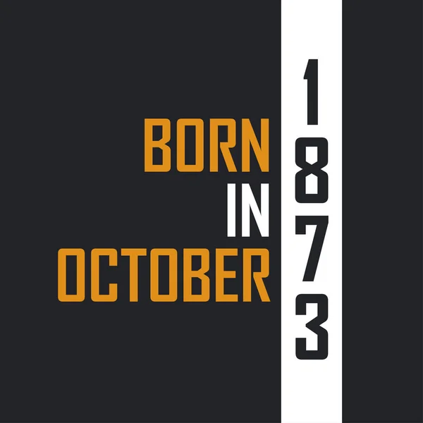 Nacido Octubre 1873 Envejecido Perfección Diseño Citas Cumpleaños Para 1873 — Archivo Imágenes Vectoriales
