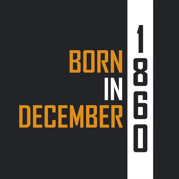 Γεννημένος Τον Δεκέμβριο Του 1860 Ηλικία Τελειότητας Σχέδια Γενεθλίων Για — Διανυσματικό Αρχείο