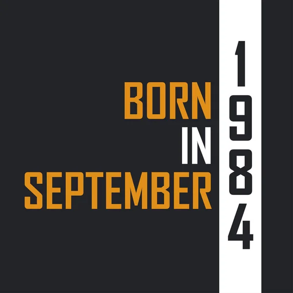Родился Сентябре 1984 Года Возрасте Совершенства Дизайн Цитат День Рождения — стоковый вектор