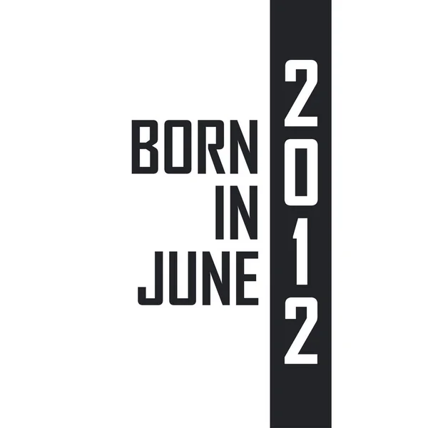 Nascido Junho 2012 Celebração Aniversário Para Aqueles Nascidos Junho 2012 —  Vetores de Stock