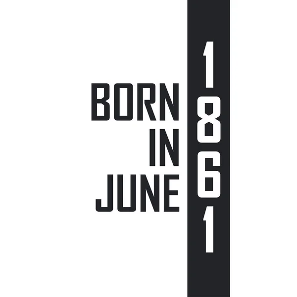 Γεννήθηκε Τον Ιούνιο Του 1861 Εορτασμός Γενεθλίων Για Όσους Γεννήθηκαν — Διανυσματικό Αρχείο