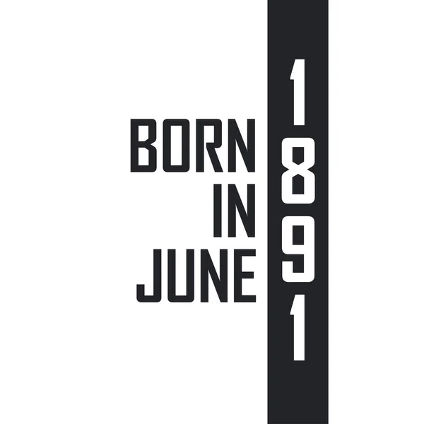 Haziran 1891 Doğumlu Haziran 1891 Doğanlar Için Doğum Günü Kutlaması — Stok Vektör