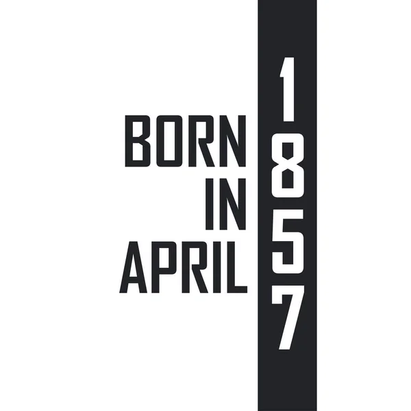 Γεννήθηκε Τον Απρίλιο Του 1857 Εορτασμός Γενεθλίων Για Όσους Γεννήθηκαν — Διανυσματικό Αρχείο
