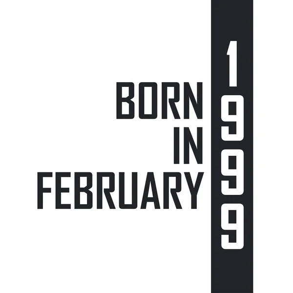 Nascido Fevereiro 1999 Celebração Aniversário Para Aqueles Nascidos Fevereiro 1999 — Vetor de Stock