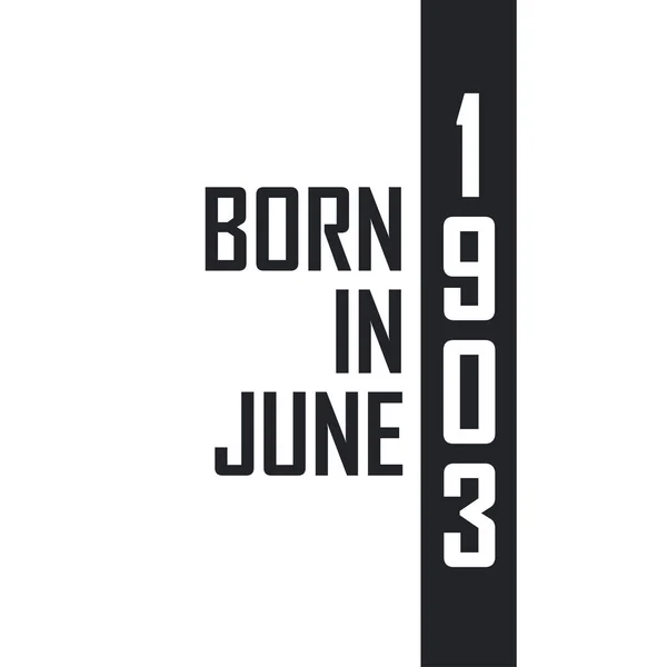 Haziran 1903 Doğumlu Haziran 1903 Doğanlar Için Doğum Günü Kutlaması — Stok Vektör