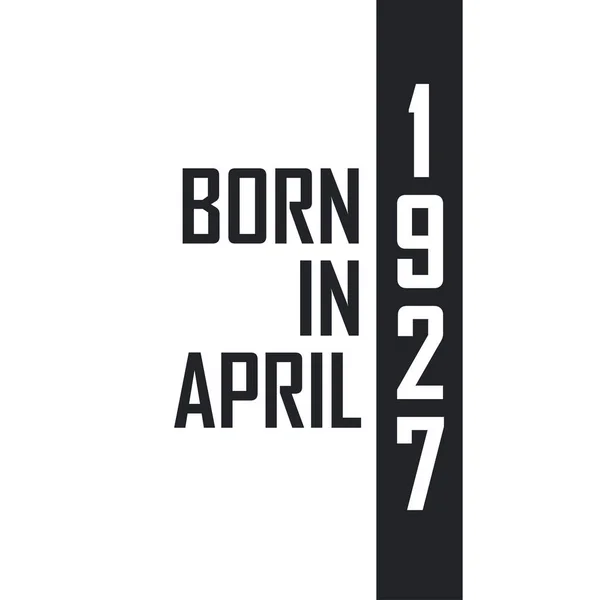 Nisan 1927 Doğumlu Nisan 1927 Doğanlar Için Doğum Günü Kutlaması — Stok Vektör