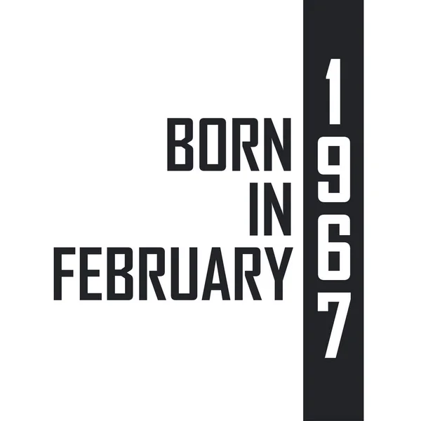 Nascido Fevereiro 1967 Celebração Aniversário Para Aqueles Nascidos Fevereiro 1967 —  Vetores de Stock