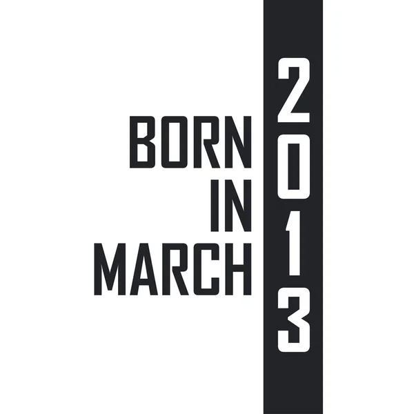 Geboren Maart 2013 Verjaardagsfeest Voor Degenen Die Geboren Zijn Maart — Stockvector