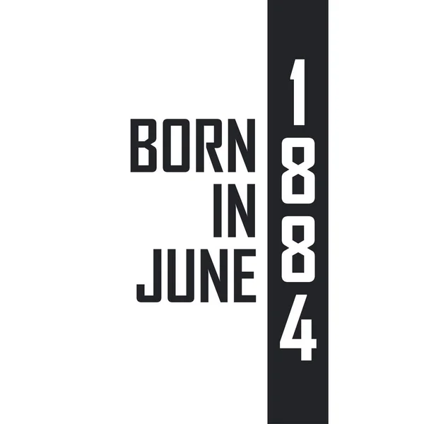 Nacido Junio 1884 Celebración Cumpleaños Para Los Nacidos Junio 1884 — Archivo Imágenes Vectoriales