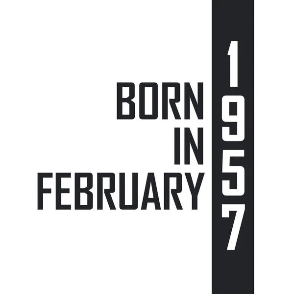 Nascido Fevereiro 1957 Celebração Aniversário Para Aqueles Nascidos Fevereiro 1957 —  Vetores de Stock