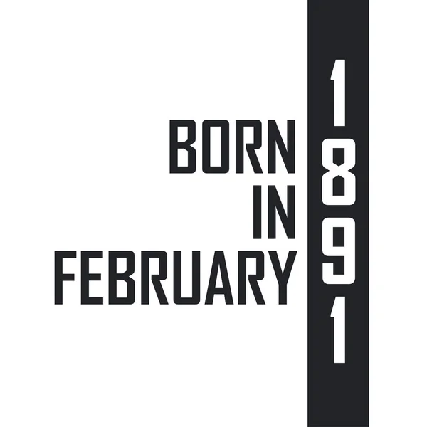 Γεννήθηκε Τον Φεβρουάριο Του 1891 Εορτασμός Γενεθλίων Για Όσους Γεννήθηκαν — Διανυσματικό Αρχείο