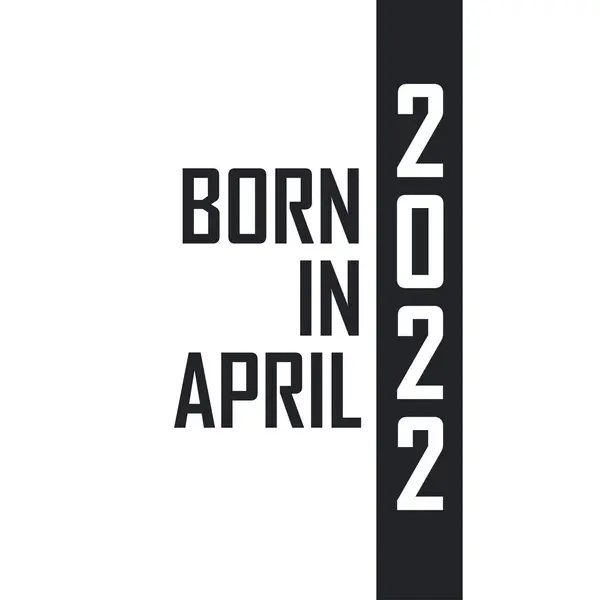 Nisan 2022 Doğumlu Nisan 2022 Doğanlar Için Doğum Günü Kutlaması — Stok Vektör