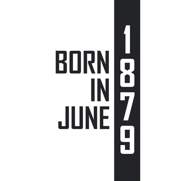 Haziran 1879 Doğumlu Haziran 1879 Doğanlar Için Doğum Günü Kutlaması — Stok Vektör