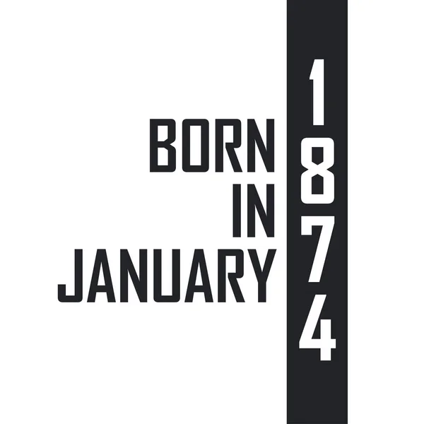 Nacido Enero 1874 Celebración Cumpleaños Para Los Nacidos Enero 1874 — Archivo Imágenes Vectoriales