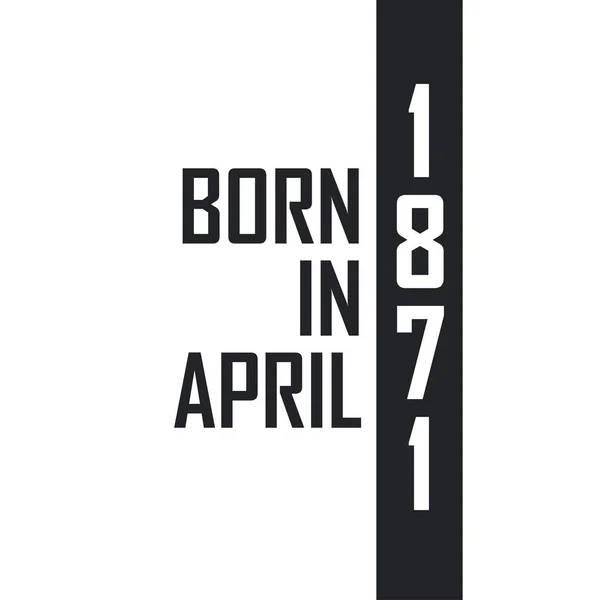 1871 Áprilisában Született Születésnapi Ünnepség Azoknak Akik 1871 Áprilisában Születtek — Stock Vector