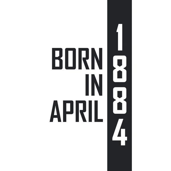 Γεννήθηκε Τον Απρίλιο Του 1884 Γιορτή Γενεθλίων Για Όσους Γεννήθηκαν — Διανυσματικό Αρχείο