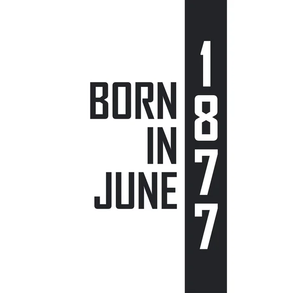 Haziran 1877 Doğumlu Haziran 1877 Doğanlar Için Doğum Günü Kutlaması — Stok Vektör