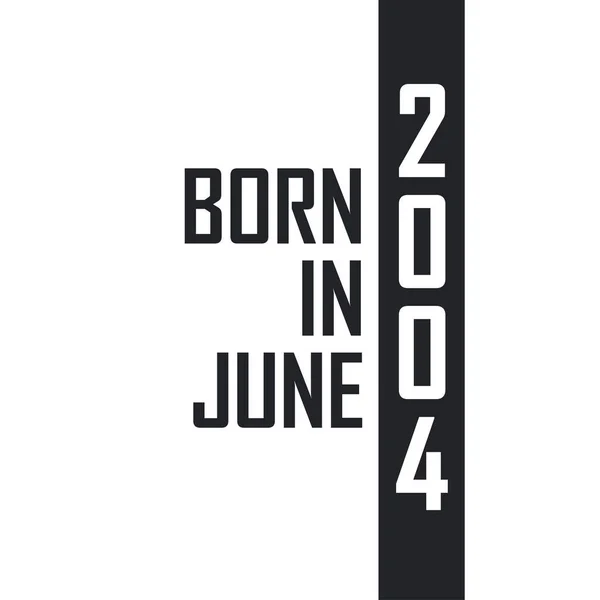 Nascido Junho 2004 Celebração Aniversário Para Aqueles Nascidos Junho 2004 —  Vetores de Stock