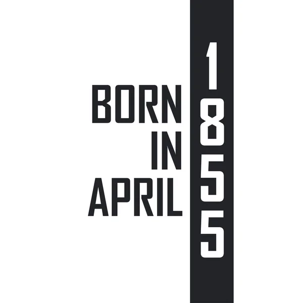 Γεννήθηκε Τον Απρίλιο Του 1855 Γιορτή Γενεθλίων Για Όσους Γεννήθηκαν — Διανυσματικό Αρχείο