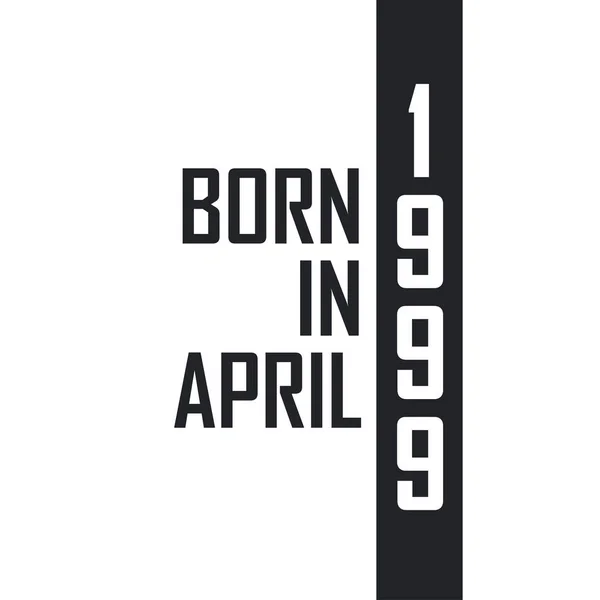 Nascido Abril 1999 Celebração Aniversário Para Aqueles Nascidos Abril 1999 —  Vetores de Stock