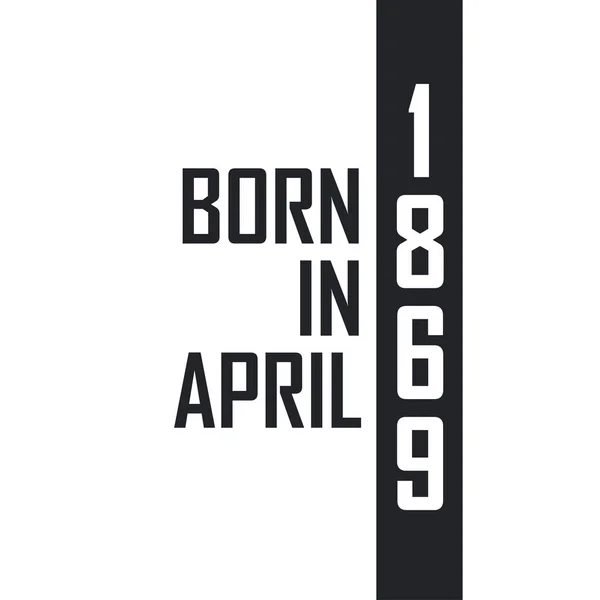 Γεννήθηκε Τον Απρίλιο Του 1869 Εορτασμός Γενεθλίων Για Όσους Γεννήθηκαν — Διανυσματικό Αρχείο