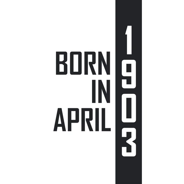 Γεννήθηκε Τον Απρίλιο Του 1903 Γιορτή Γενεθλίων Για Όσους Γεννήθηκαν — Διανυσματικό Αρχείο