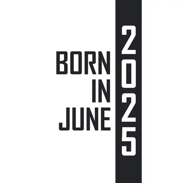 Γεννήθηκε Τον Ιούνιο Του 2025 Γιορτή Γενεθλίων Για Όσους Γεννήθηκαν — Διανυσματικό Αρχείο