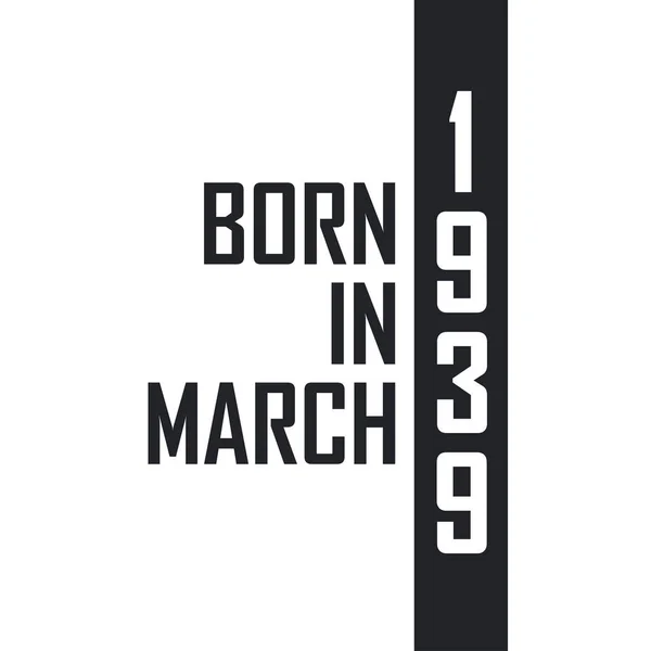 Nascido Março 1939 Celebração Aniversário Para Aqueles Nascidos Março 1939 —  Vetores de Stock