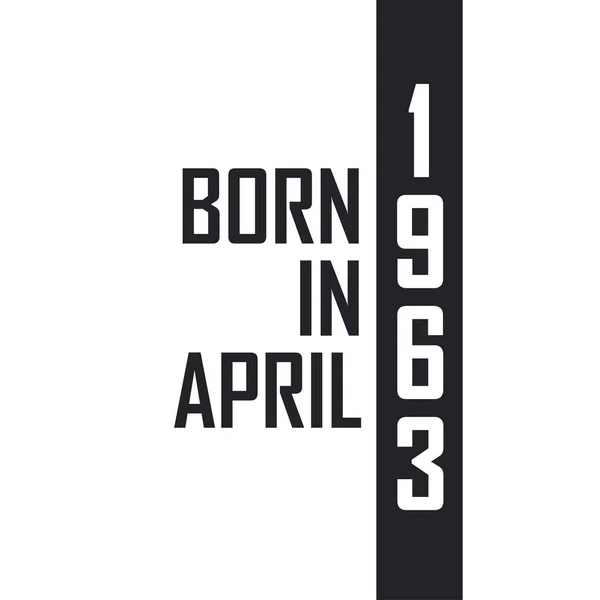 Nascido Abril 1963 Celebração Aniversário Para Aqueles Nascidos Abril 1963 — Vetor de Stock