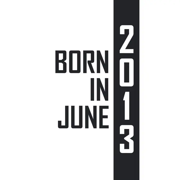 Nascido Junho 2013 Celebração Aniversário Para Aqueles Nascidos Junho 2013 —  Vetores de Stock