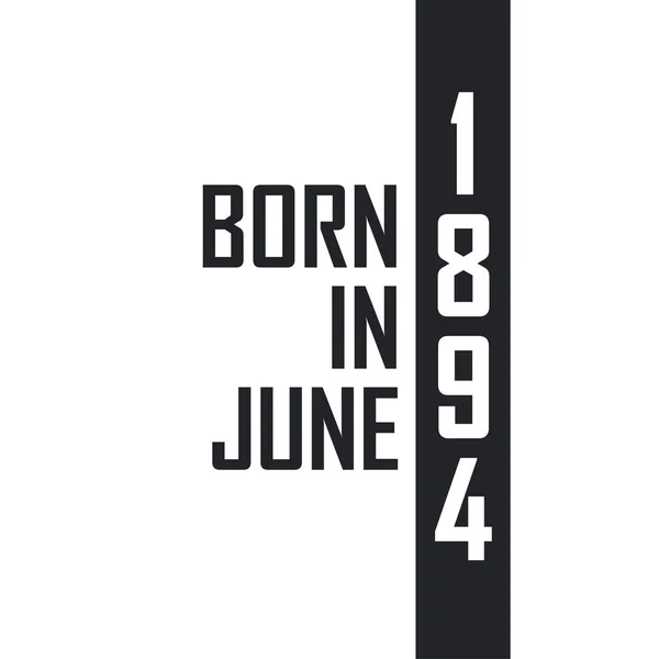 Haziran 1894 Doğumlu Haziran 1894 Doğanlar Için Doğum Günü Kutlaması — Stok Vektör