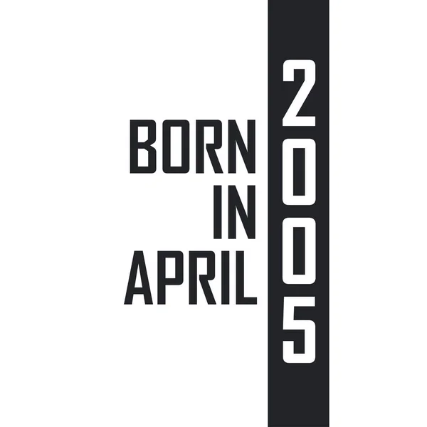 Nascido Abril 2005 Celebração Aniversário Para Aqueles Nascidos Abril 2005 —  Vetores de Stock