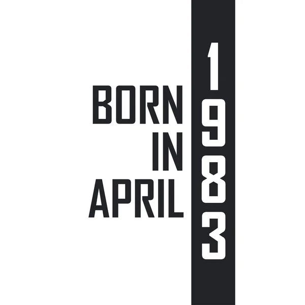 Γεννήθηκε Τον Απρίλιο Του 1983 Γιορτή Γενεθλίων Για Όσους Γεννήθηκαν — Διανυσματικό Αρχείο