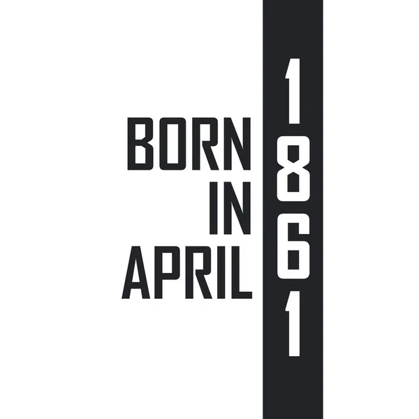 1861 Áprilisában Született Születésnapi Ünnepség Azoknak Akik 1861 Áprilisában Születtek — Stock Vector