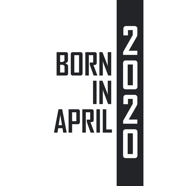 Nascido Abril 2020 Celebração Aniversário Para Aqueles Nascidos Abril 2020 —  Vetores de Stock