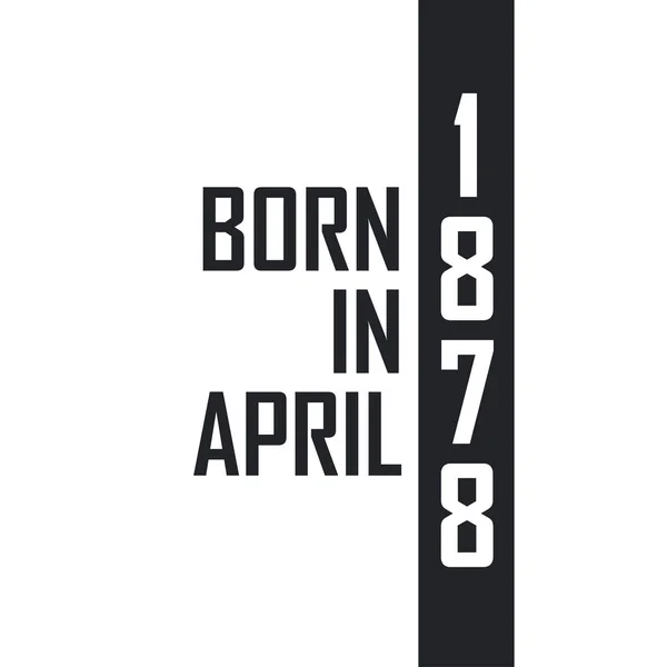 Nisan 1878 Doğumlu Nisan 1878 Doğanlar Için Doğum Günü Kutlaması — Stok Vektör