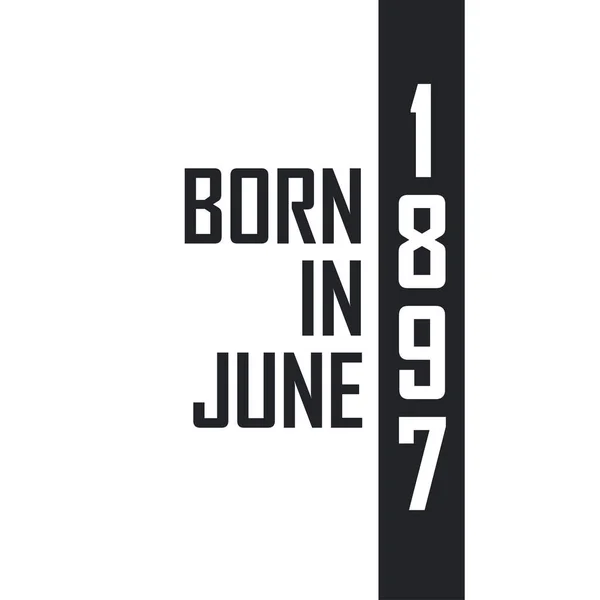 Geboren Juni 1897 Geburtstagsfeier Für Die Juni 1897 Geborenen — Stockvektor