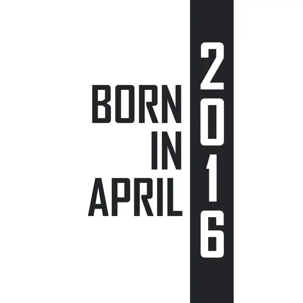 Geboren April 2016 Verjaardagsfeest Voor Degenen Die Geboren Zijn April — Stockvector