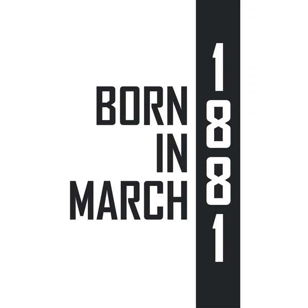 Born March 1881 Birthday Celebration Those Born March 1881 — Stock Vector