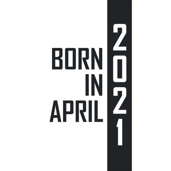 Γεννήθηκε Τον Απρίλιο Του 2021 Εορτασμός Γενεθλίων Για Όσους Γεννήθηκαν — Διανυσματικό Αρχείο