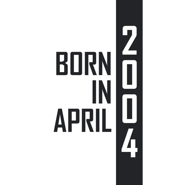 Nascido Abril 2004 Celebração Aniversário Para Aqueles Nascidos Abril 2004 —  Vetores de Stock
