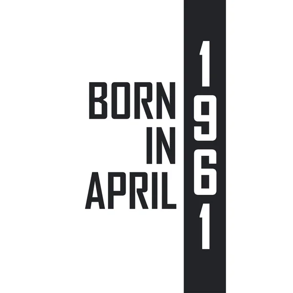 Nascido Abril 1961 Celebração Aniversário Para Aqueles Nascidos Abril 1961 — Vetor de Stock