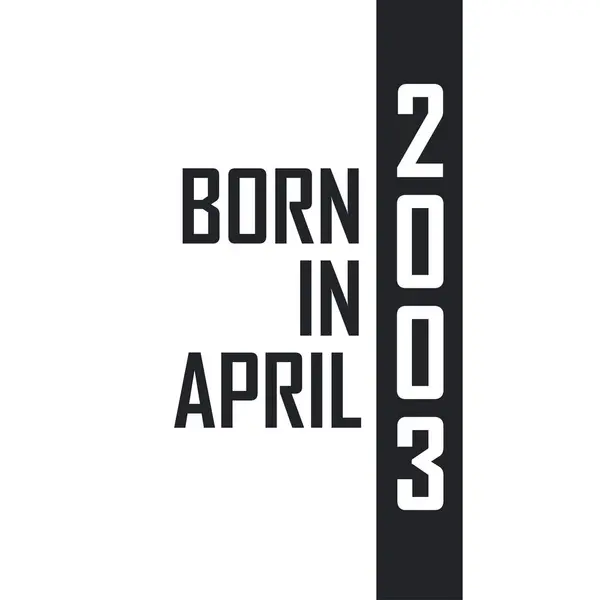 Γεννήθηκε Τον Απρίλιο Του 2003 Εορτασμός Γενεθλίων Για Όσους Γεννήθηκαν — Διανυσματικό Αρχείο