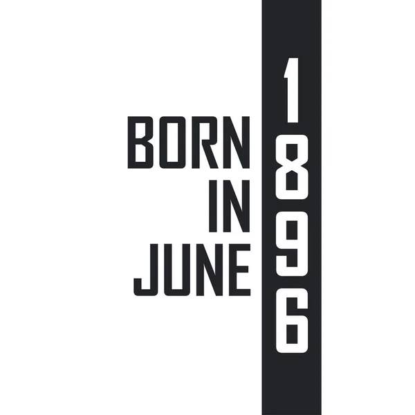 Haziran 1896 Doğumlu Haziran 1896 Doğanlar Için Doğum Günü Kutlaması — Stok Vektör